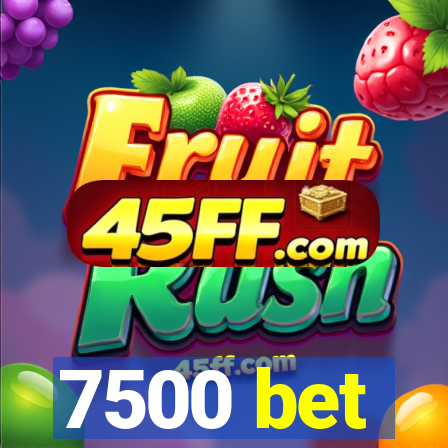7500 bet